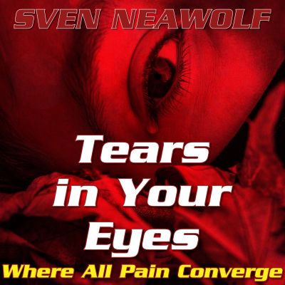 track ... Sven Neawolf ... Tears in Your Eyes - Where All Pain Converge