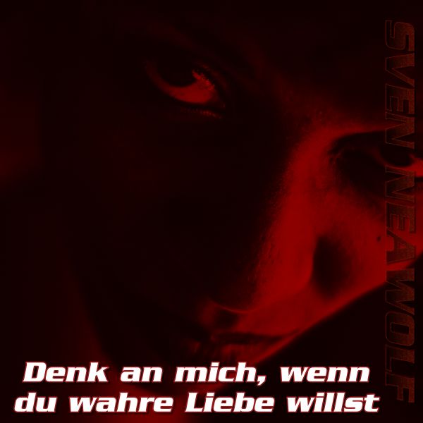Sven Neawolf | /cover/denk-an-mich-wenn-du-wahre-liebe-willst-600.png