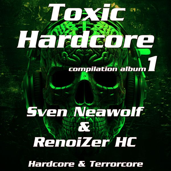 compilation ... ... Toxic Hardcore - 1 (Sven Neawolf & Renoizer HC)